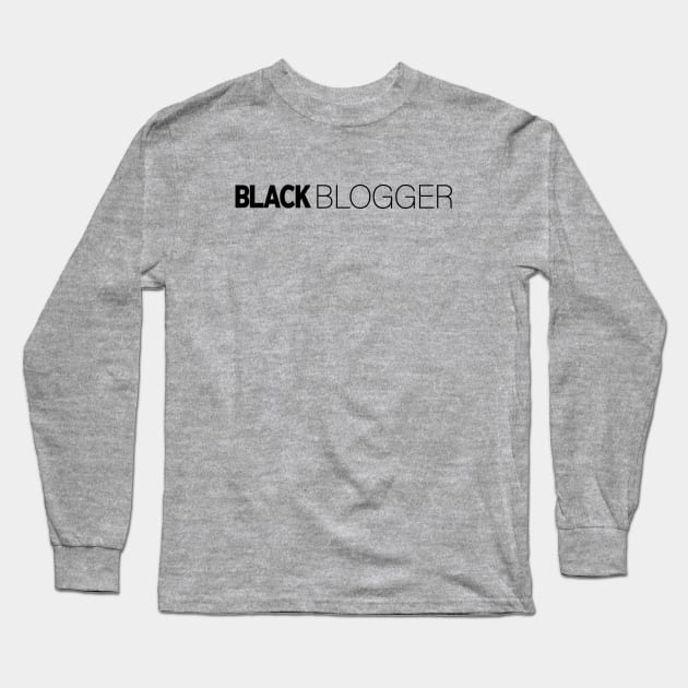 Black Blogger T-Shirt | Gift for Blogger | Blog | Writer | Vlog | Blogger Gifts | Black History Month | Modern Black Artists | Black Power | Black Lives Matter | Black Excellence | Juneteenth Long Sleeve T-Shirt by shauniejdesigns